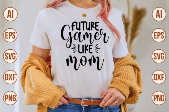 Future Gamer Like Mom Svg: Graphics for Crafts