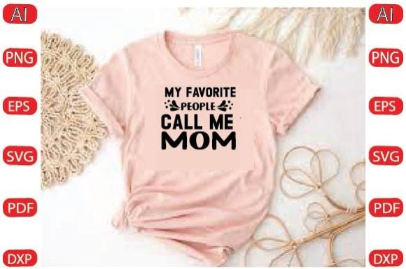 Graphics & Crafts: My Favorite People Call Me Mom Svg Desi