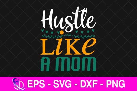 Hustle Like a Mom SVG: Graphics for Crafts