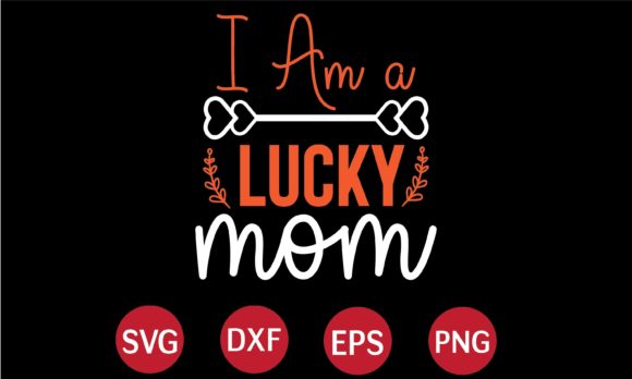 I Am a Lucky Mom SVG: Graphics for Crafts