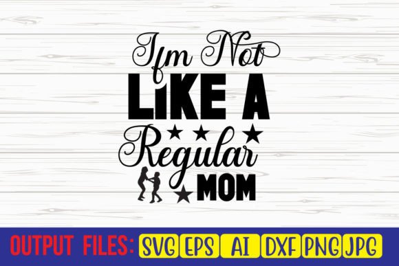 I’m Not Like a Regular Mom SVG: Crafts & Graphics