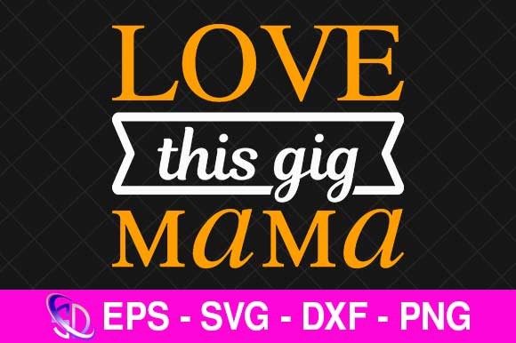 Love This Gig Mama Graphics for Crafts