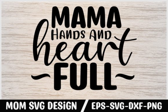 Mom Svg Design Mama Hands and Heart Full Graphics for Crafts