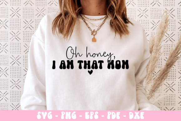 Oh Honey I Am That Mom Svg: Crafts & Graphics