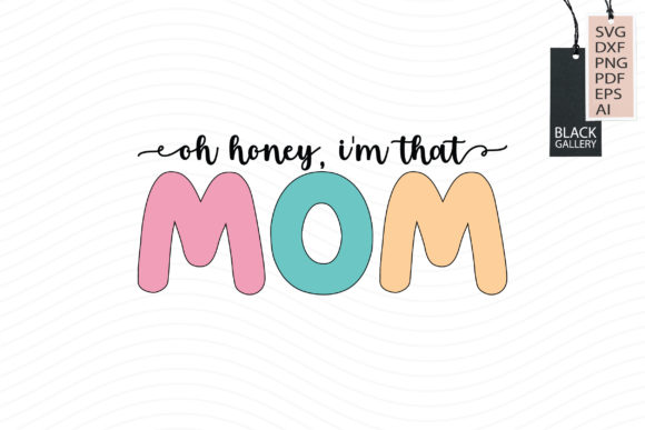 Oh Honey, I m That Mom Svg for Crafts