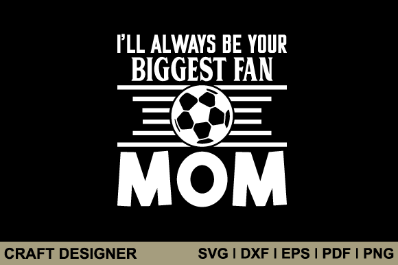 Reviewing I ll Always Be Your Biggest Fan Mom Svg for Stitchers