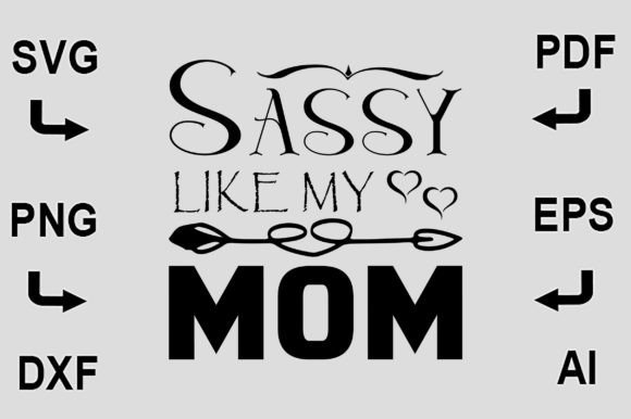 Sassy Like My Mom SVG: Crafts & Graphics